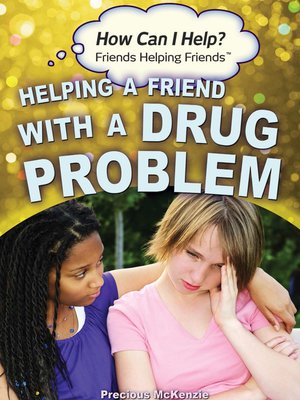 cover image of Helping a Friend with a Drug Problem